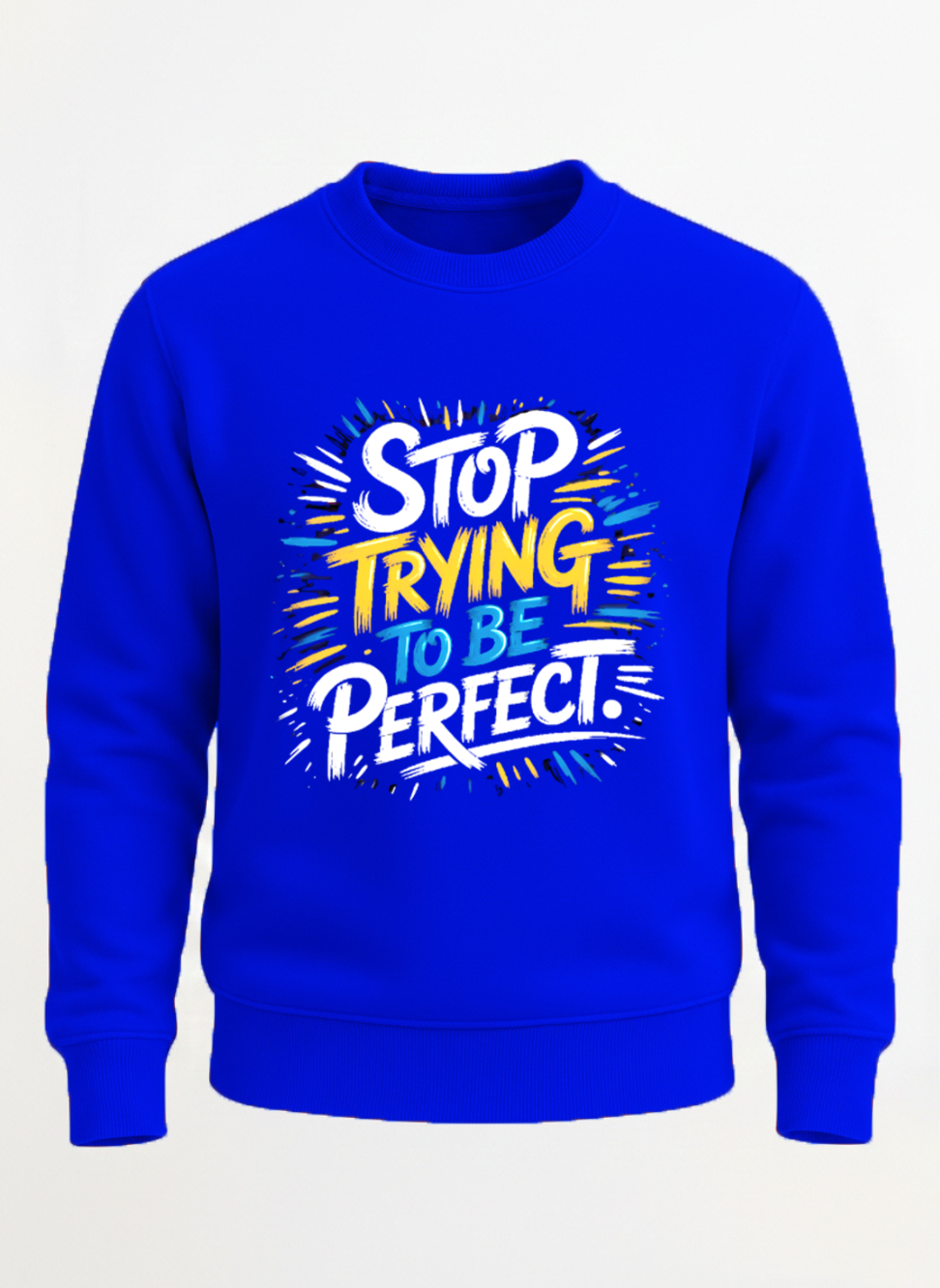 Customized Stop Trying Sweat shirt