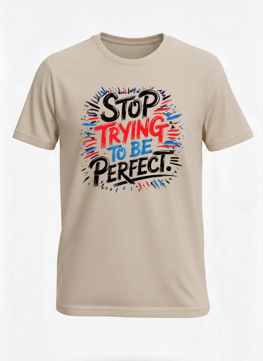 Customized Stop Trying be Perfect T Shirts
