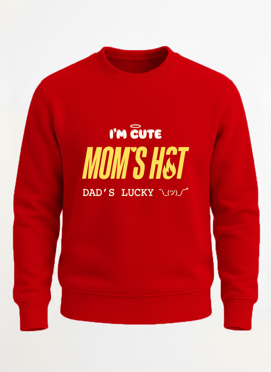 I'M CUTE MOM'S HOT DADDY'S LUCKY sweatshirt