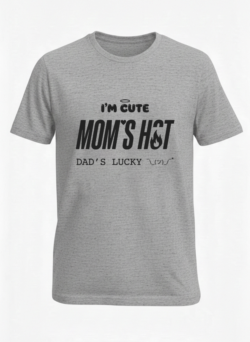 I'M CUTE MOM'S HOT DADDY'S LUCKY  t shirt