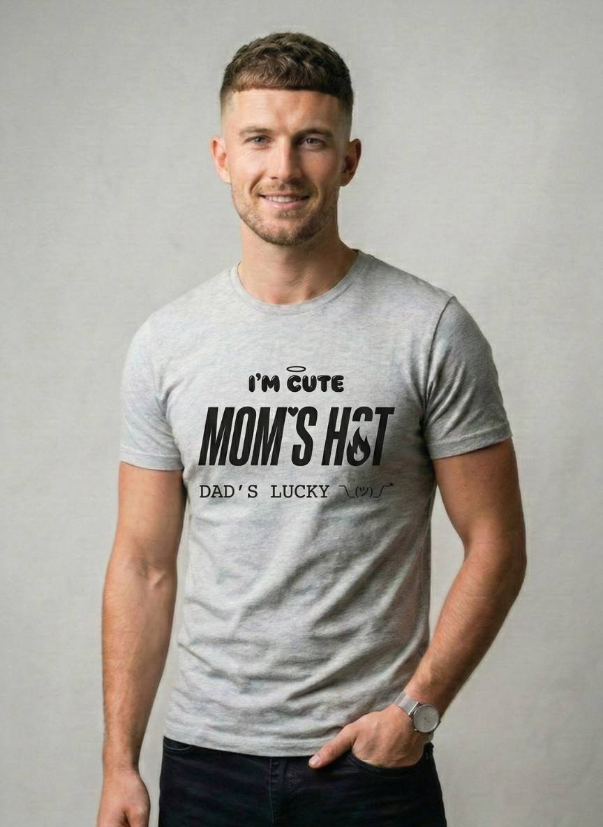 I'M CUTE MOM'S HOT DADDY'S LUCKY  t shirt