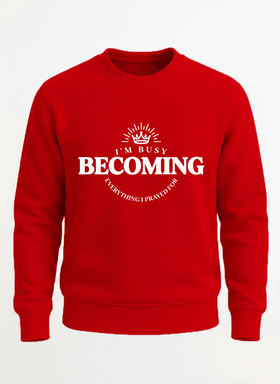 Customized I’m Busy Becoming Everything I Prayed For sweat shirt