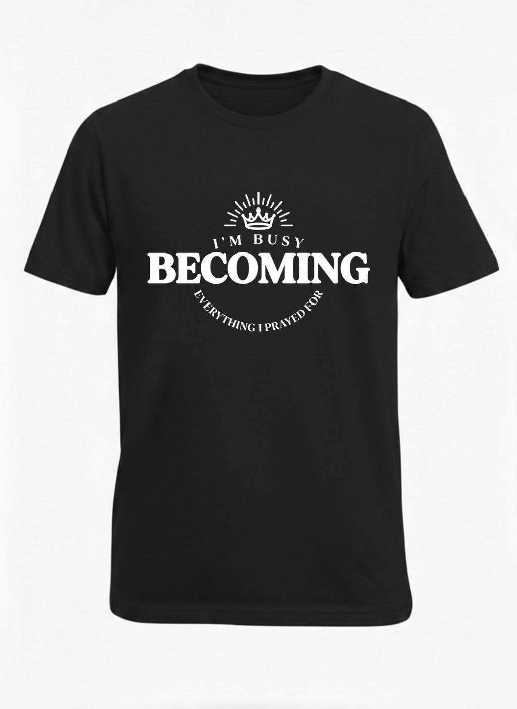 Customized I’m Busy Becoming Everything I Prayed For T Shirt