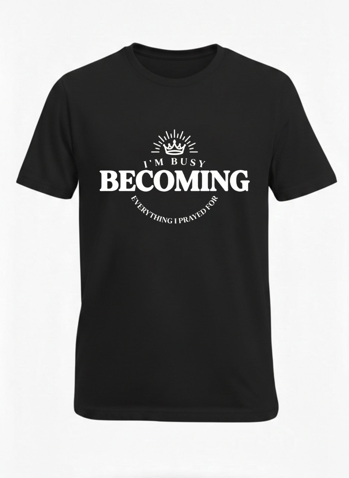 Customized I’m Busy Becoming Everything I Prayed For T Shirt