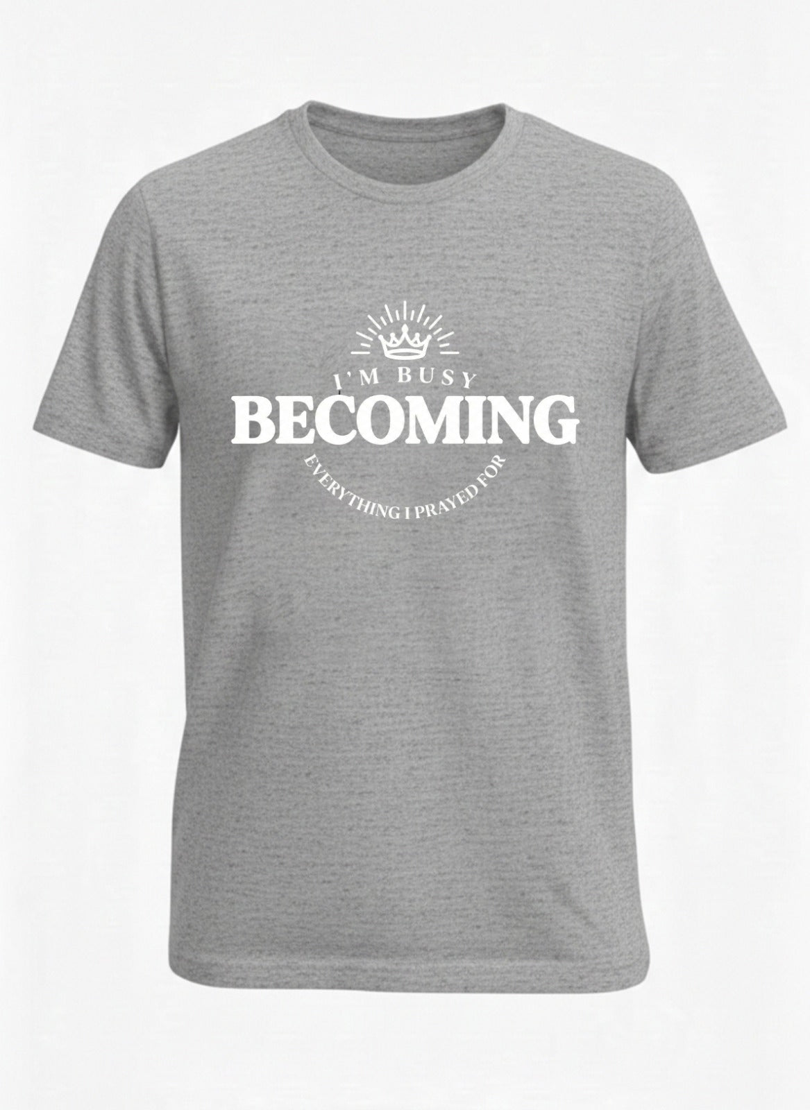 Customized I’m Busy Becoming Everything I Prayed For T Shirt